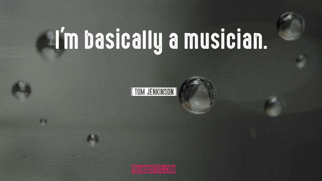 Tom Jenkinson Quotes: I'm basically a musician.