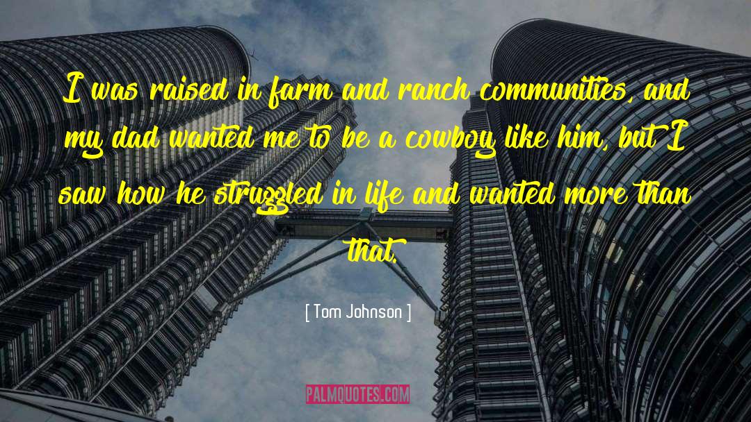 Tom Johnson Quotes: I was raised in farm