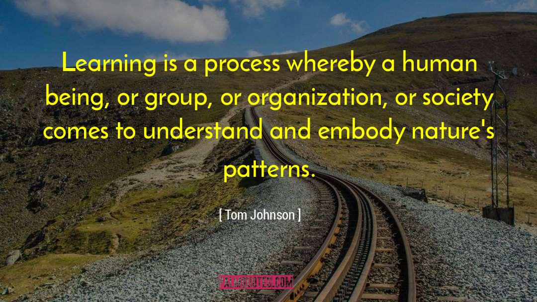 Tom Johnson Quotes: Learning is a process whereby