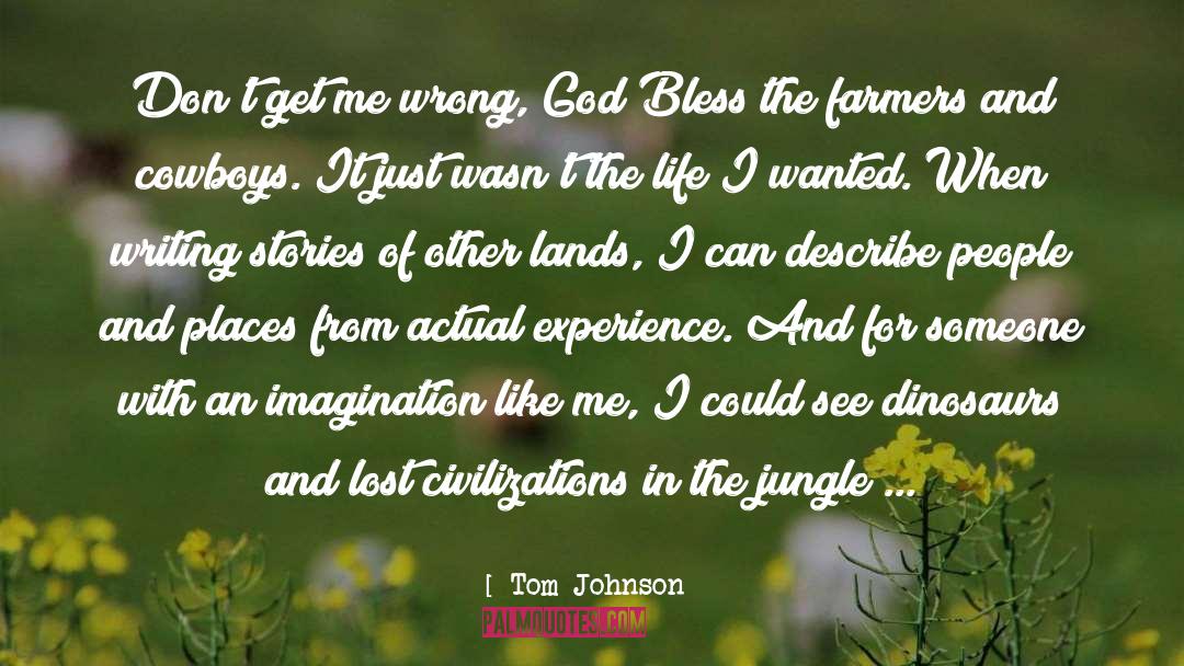 Tom Johnson Quotes: Don't get me wrong, God
