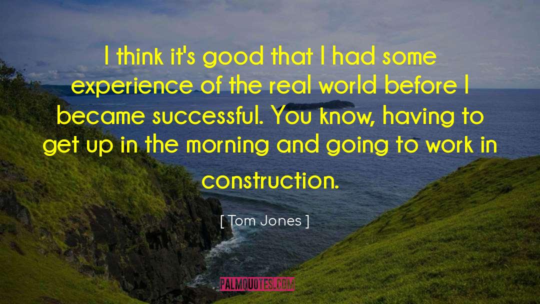 Tom Jones Quotes: I think it's good that