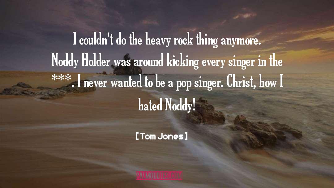 Tom Jones Quotes: I couldn't do the heavy