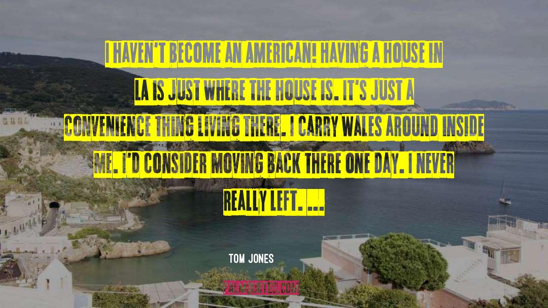 Tom Jones Quotes: I haven't become an American!