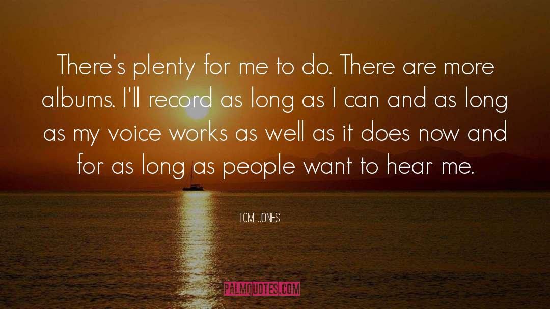 Tom Jones Quotes: There's plenty for me to