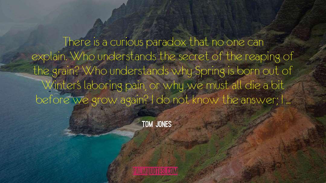 Tom Jones Quotes: There is a curious paradox