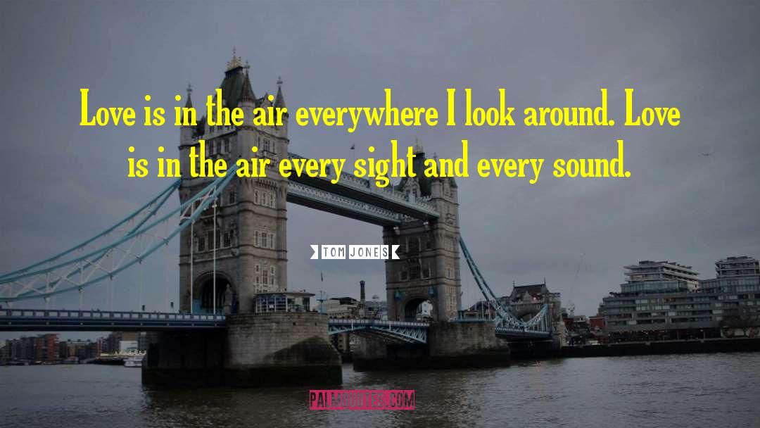 Tom Jones Quotes: Love is in the air