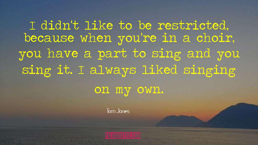 Tom Jones Quotes: I didn't like to be