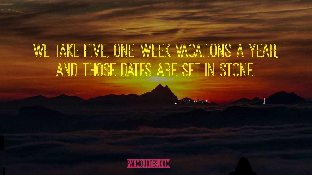 Tom Joyner Quotes: We take five, one-week vacations