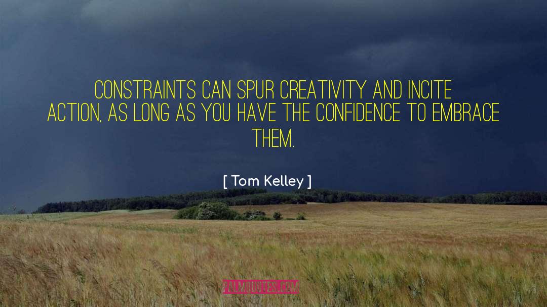 Tom Kelley Quotes: Constraints can spur creativity and