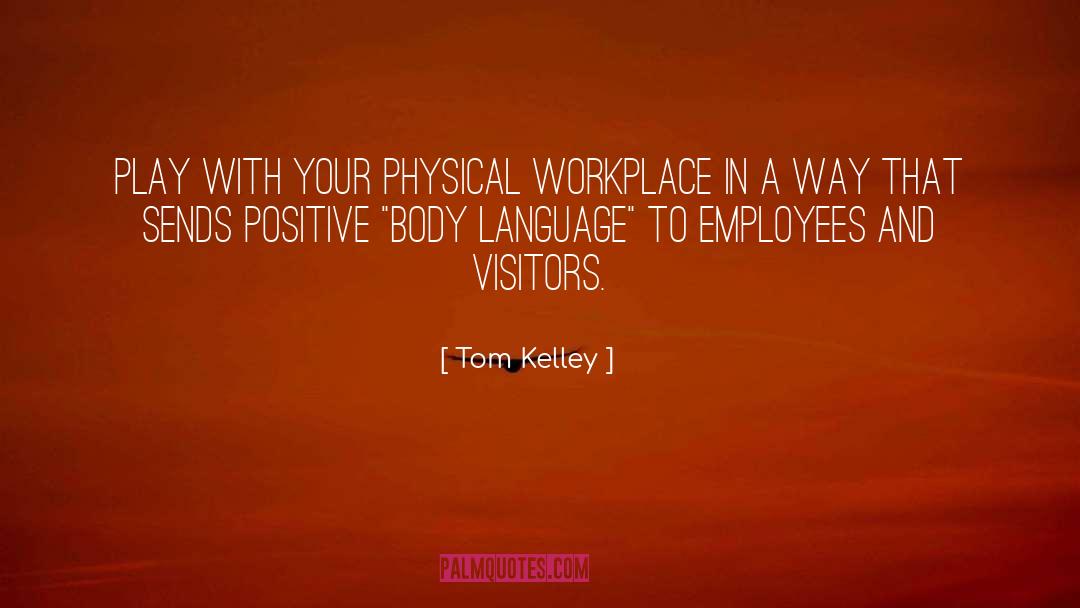 Tom Kelley Quotes: Play with your physical workplace