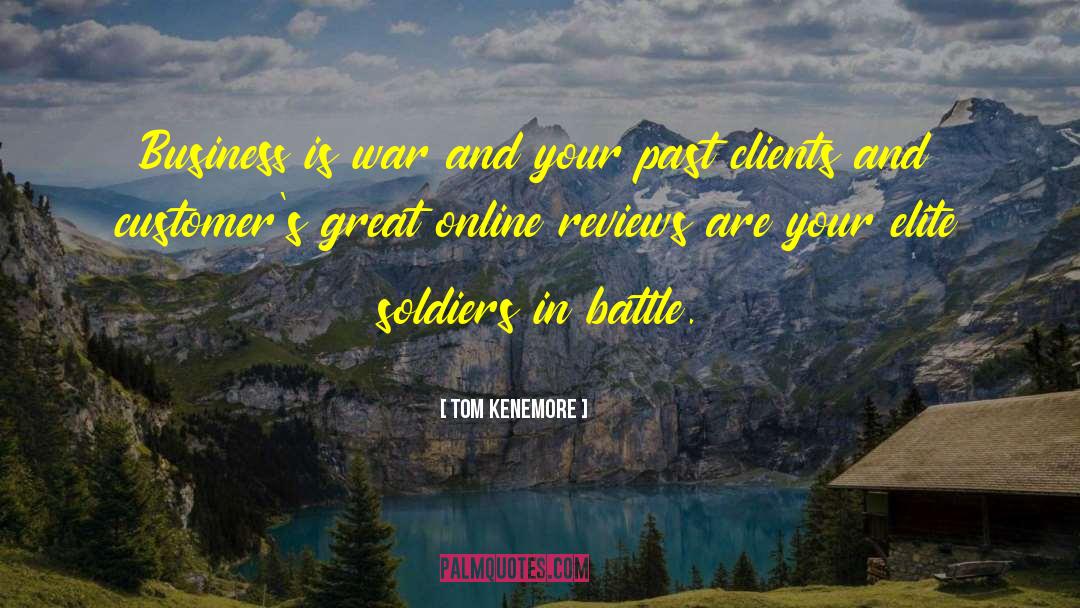 Tom Kenemore Quotes: Business is war and your