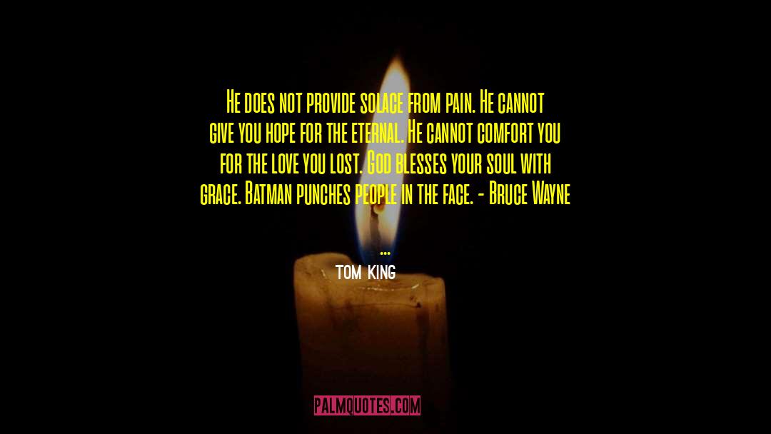 Tom King Quotes: He does not provide solace