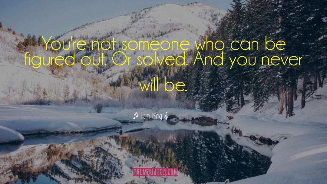Tom King Quotes: You're not someone who can