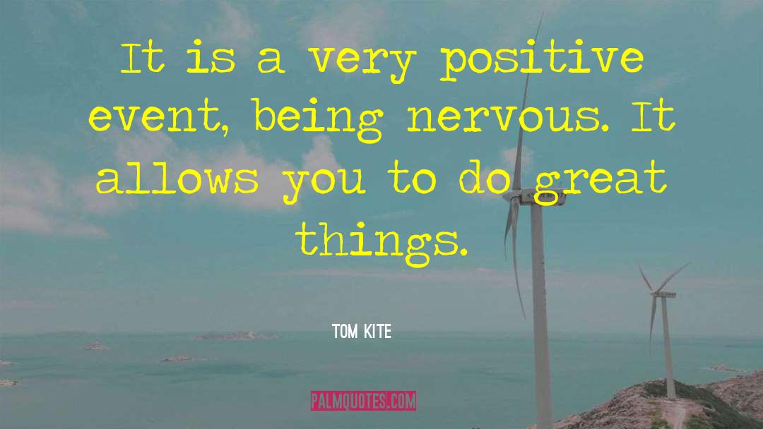 Tom Kite Quotes: It is a very positive