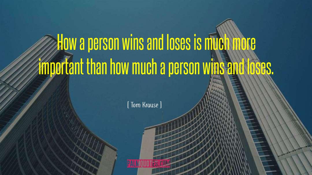 Tom Krause Quotes: How a person wins and