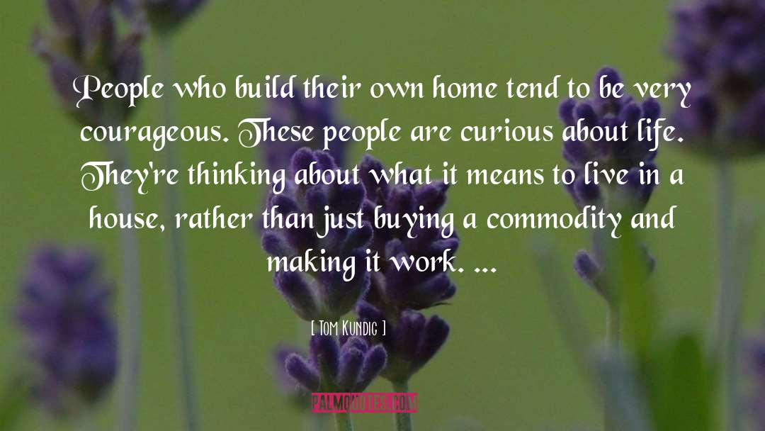 Tom Kundig Quotes: People who build their own