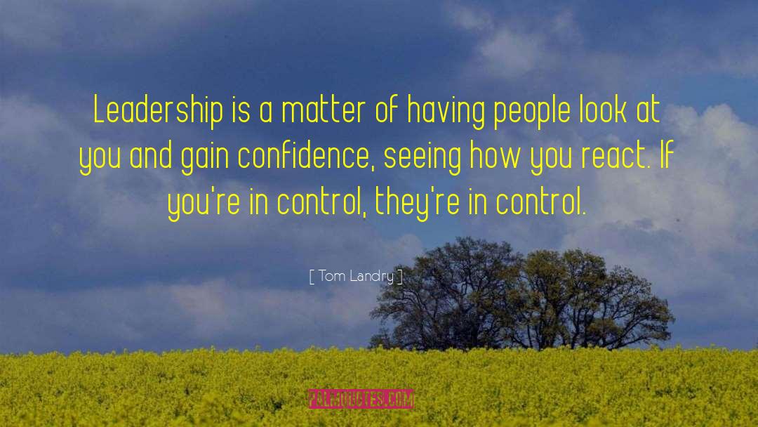 Tom Landry Quotes: Leadership is a matter of