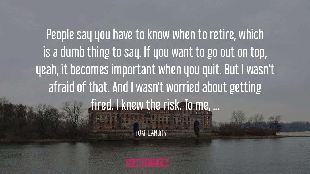 Tom Landry Quotes: People say you have to