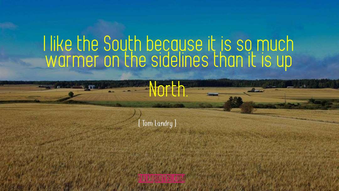 Tom Landry Quotes: I like the South because