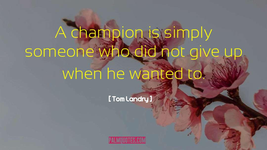 Tom Landry Quotes: A champion is simply someone