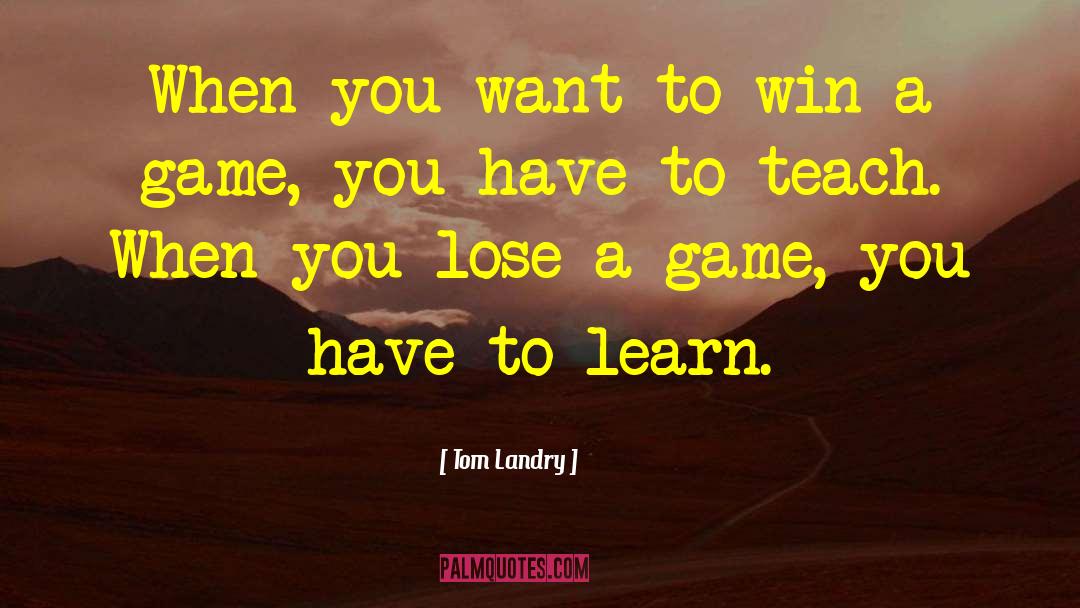 Tom Landry Quotes: When you want to win
