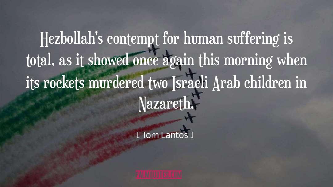 Tom Lantos Quotes: Hezbollah's contempt for human suffering