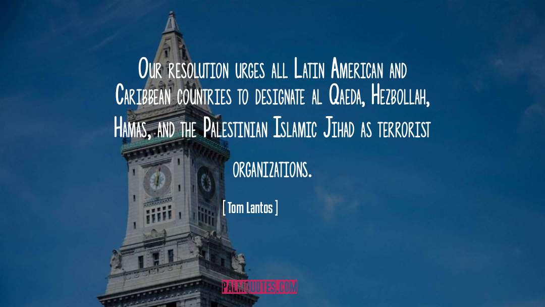 Tom Lantos Quotes: Our resolution urges all Latin