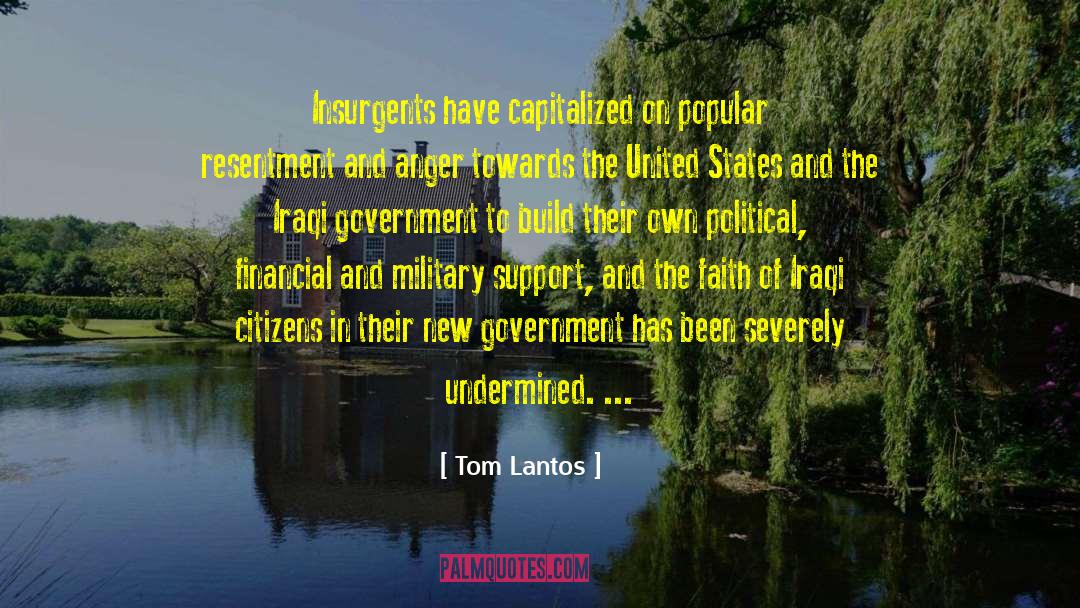 Tom Lantos Quotes: Insurgents have capitalized on popular