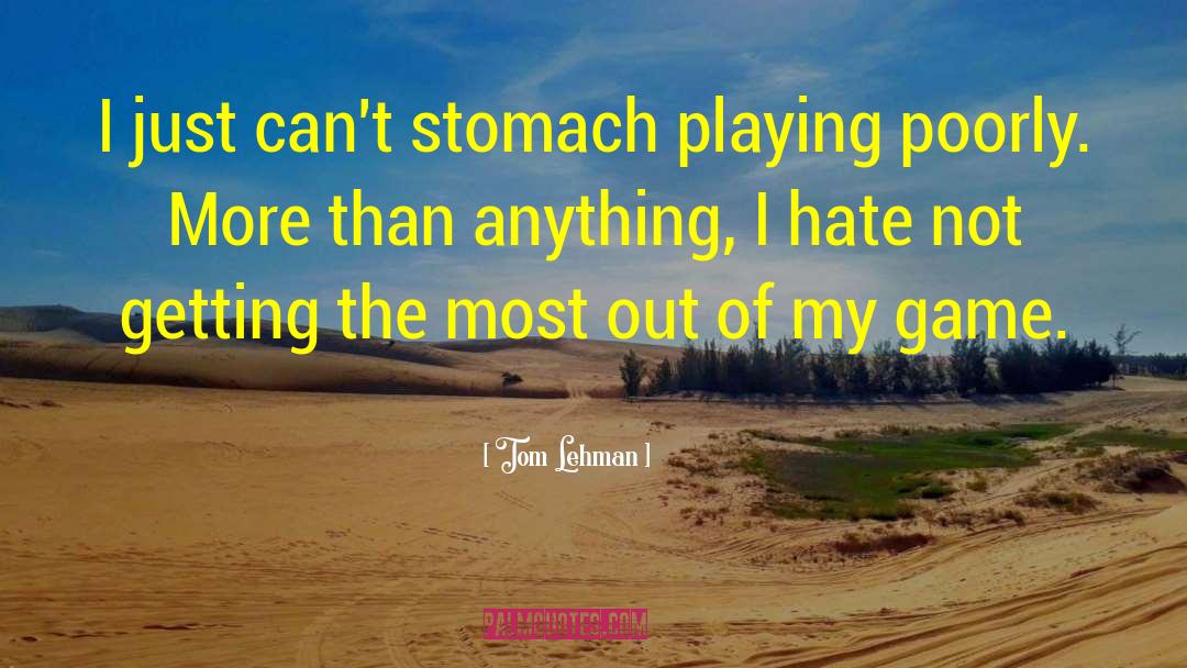 Tom Lehman Quotes: I just can't stomach playing