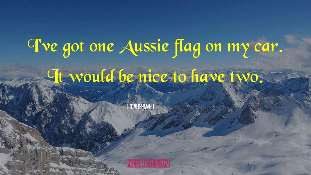 Tom Lehman Quotes: I've got one Aussie flag
