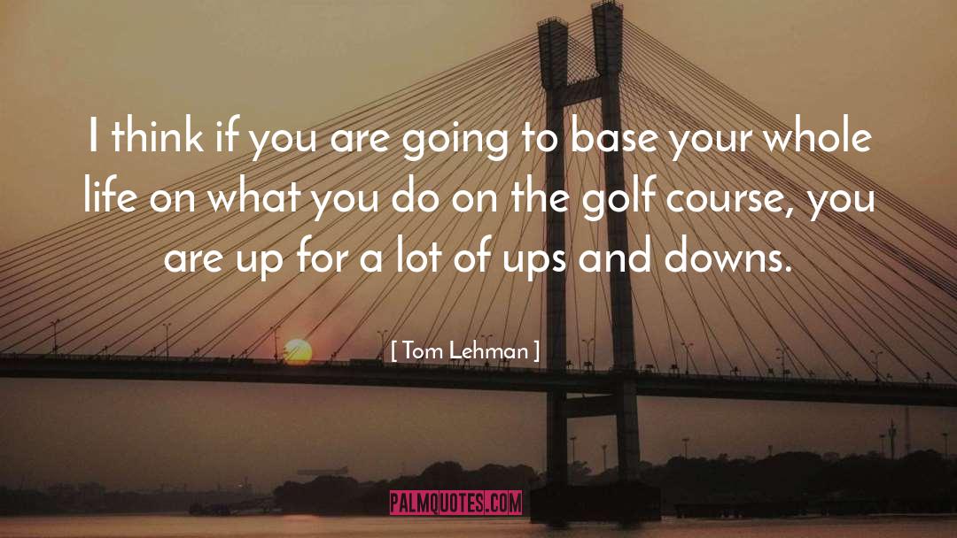 Tom Lehman Quotes: I think if you are