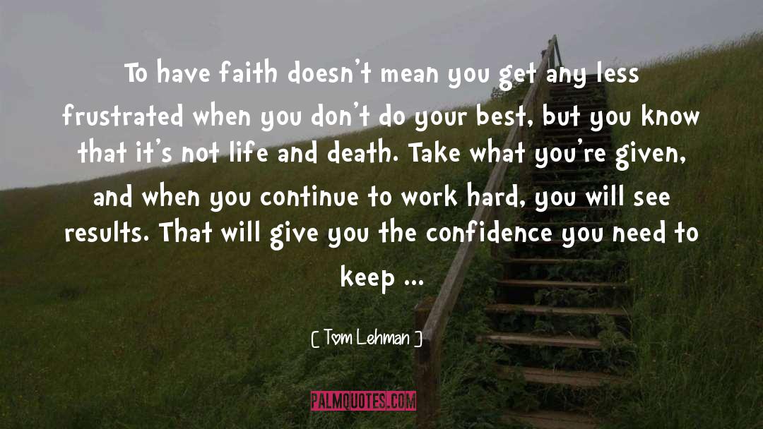 Tom Lehman Quotes: To have faith doesn't mean