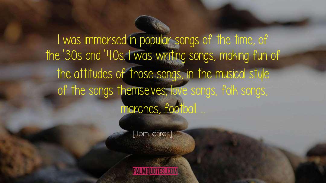 Tom Lehrer Quotes: I was immersed in popular
