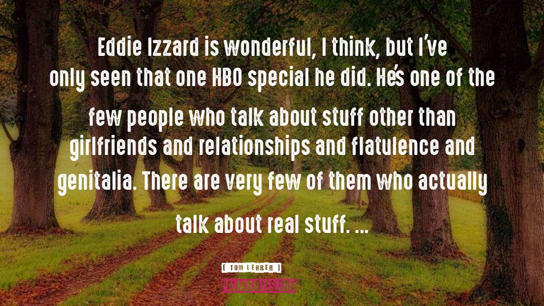 Tom Lehrer Quotes: Eddie Izzard is wonderful, I