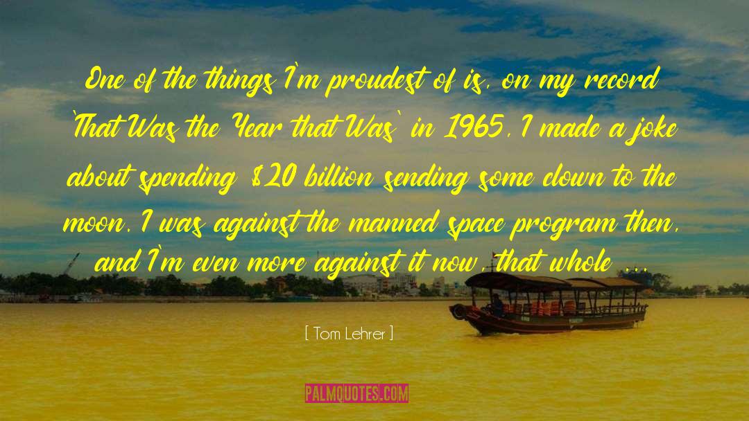 Tom Lehrer Quotes: One of the things I'm