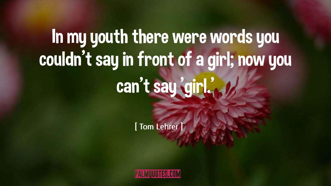 Tom Lehrer Quotes: In my youth there were