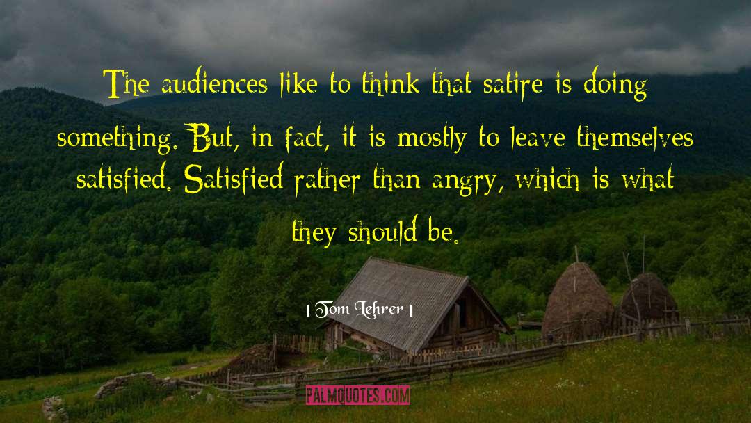 Tom Lehrer Quotes: The audiences like to think