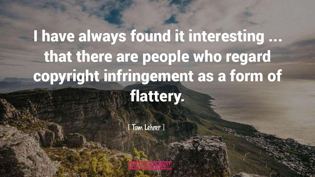 Tom Lehrer Quotes: I have always found it