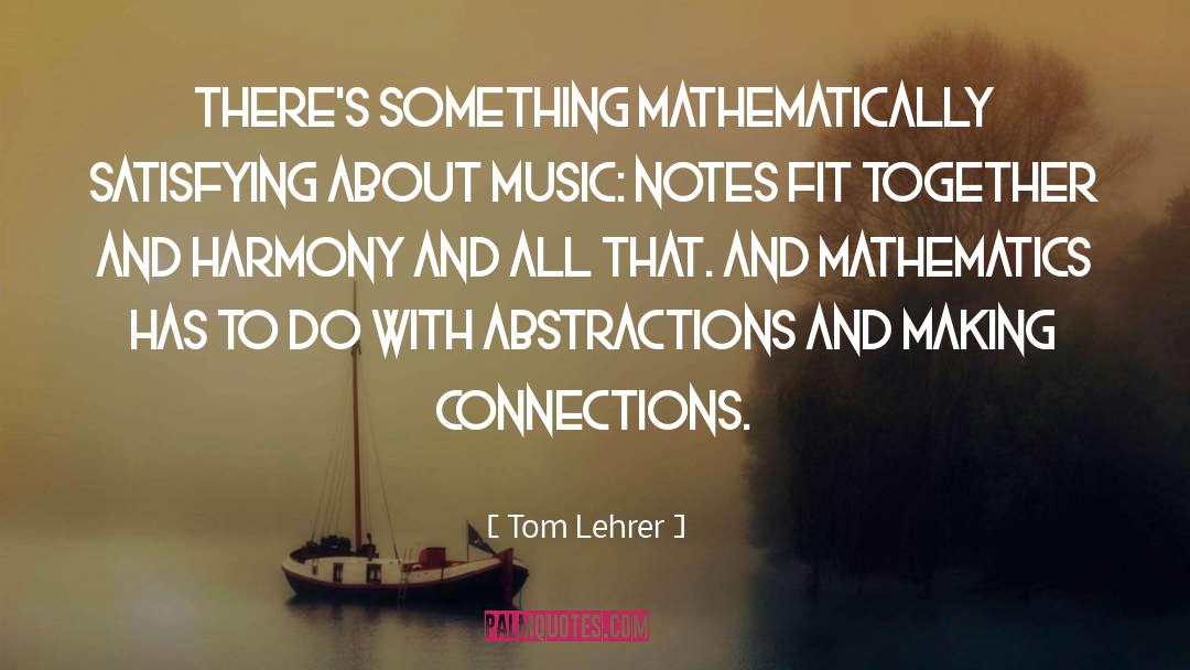 Tom Lehrer Quotes: There's something mathematically satisfying about