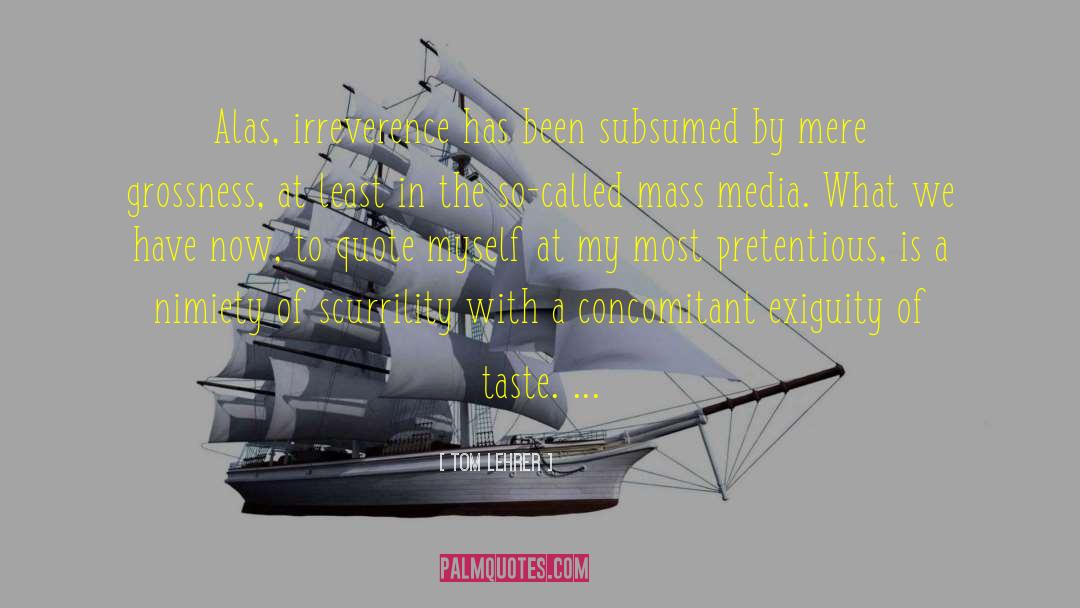 Tom Lehrer Quotes: Alas, irreverence has been subsumed