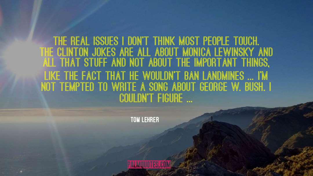 Tom Lehrer Quotes: The real issues I don't