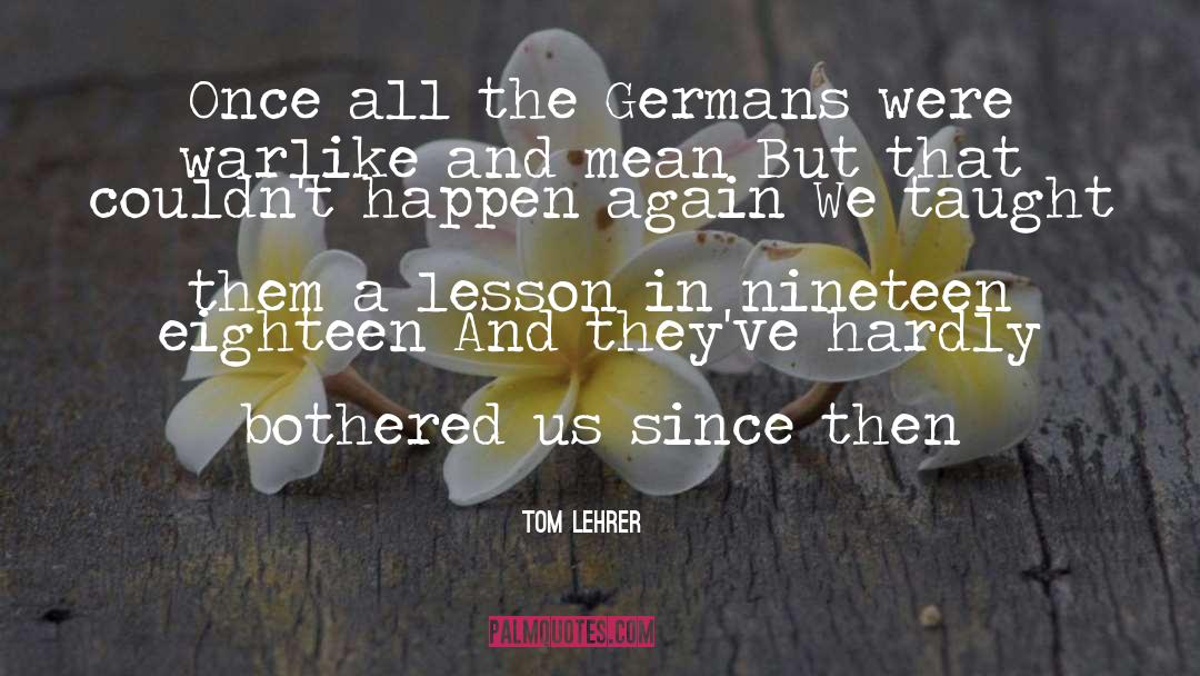 Tom Lehrer Quotes: Once all the Germans were