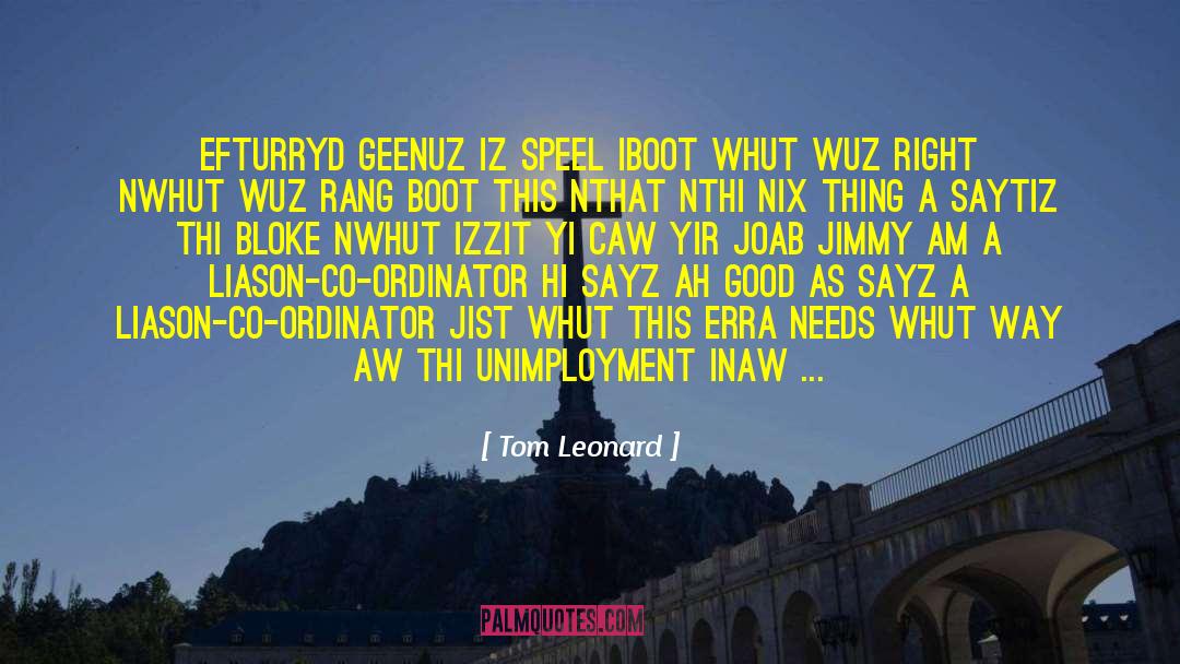 Tom Leonard Quotes: efturryd geenuz iz speel iboot