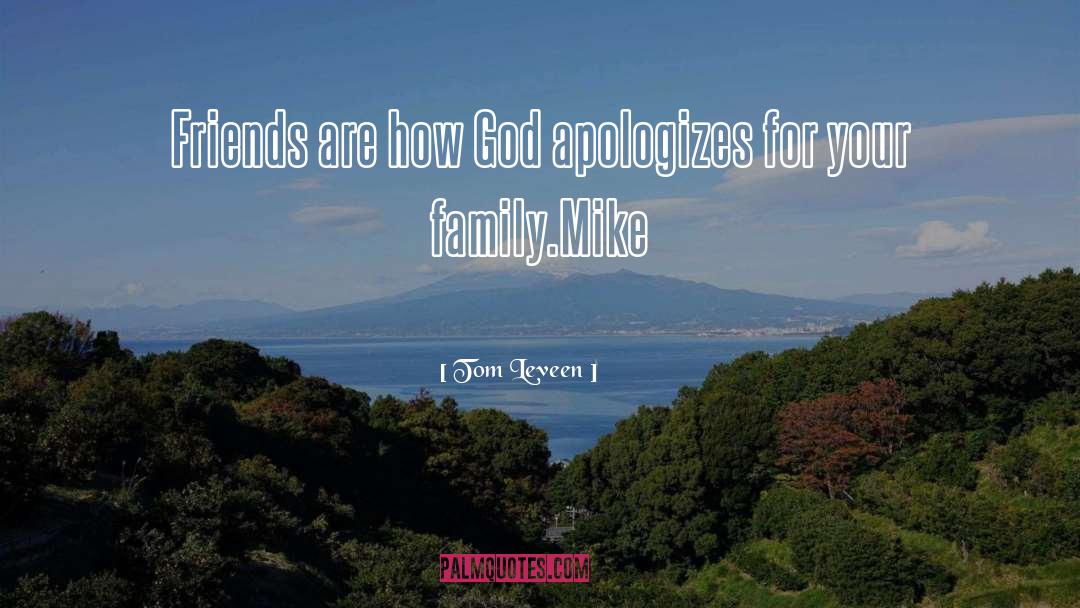 Tom Leveen Quotes: Friends are how God apologizes