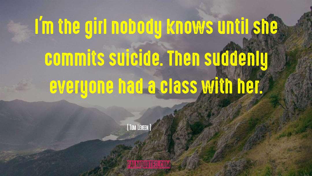 Tom Leveen Quotes: I'm the girl nobody knows
