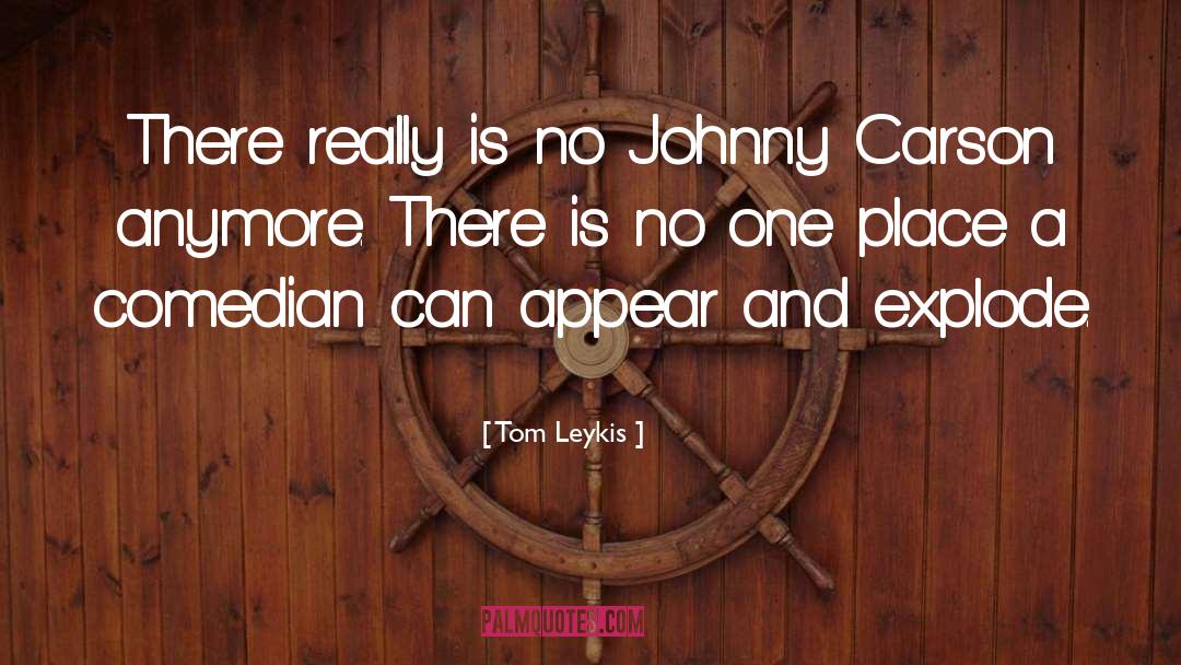 Tom Leykis Quotes: There really is no Johnny