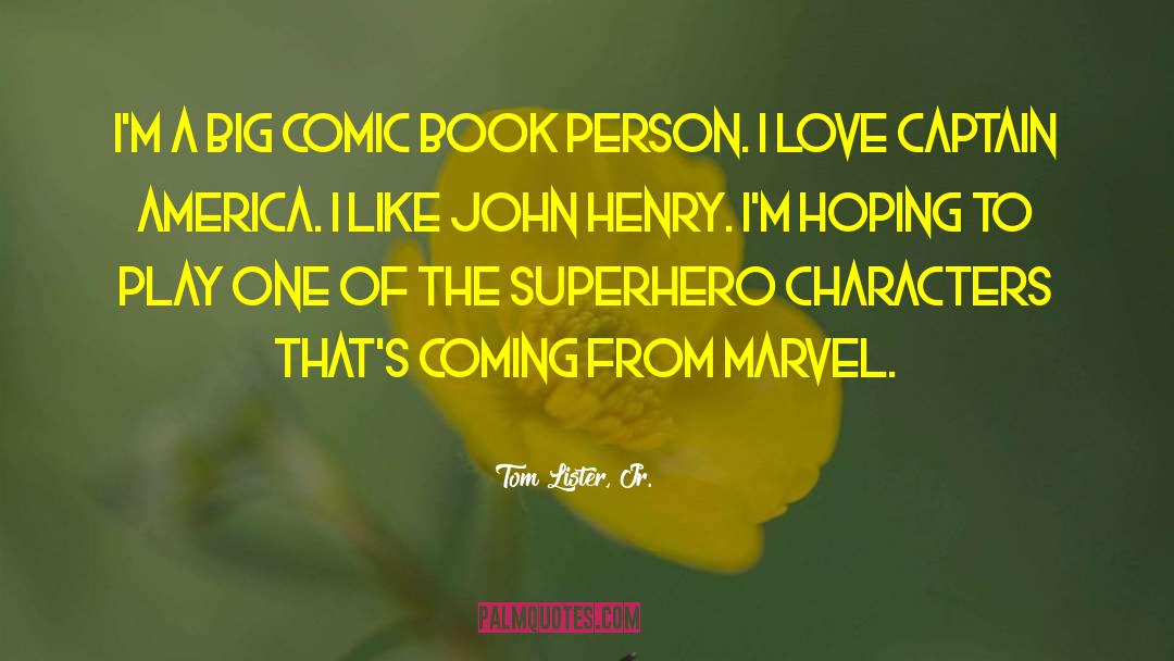 Tom Lister, Jr. Quotes: I'm a big comic book