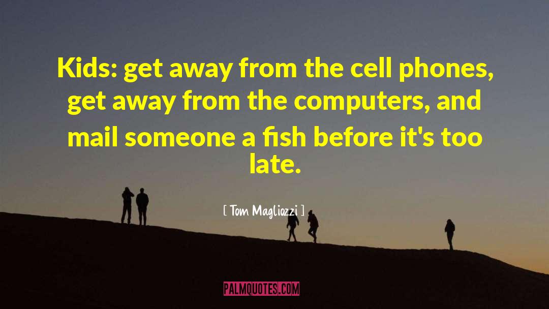 Tom Magliozzi Quotes: Kids: get away from the