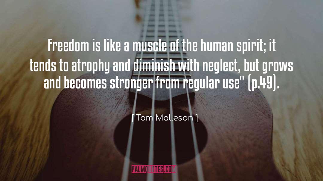 Tom Malleson Quotes: Freedom is like a muscle