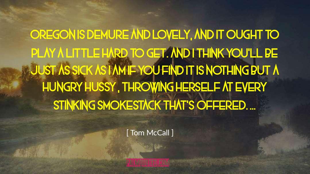 Tom McCall Quotes: Oregon is demure and lovely,